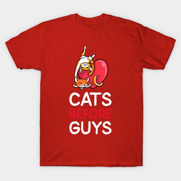 Cats Before Guys Shirt Design T-Shirt by ArtPace